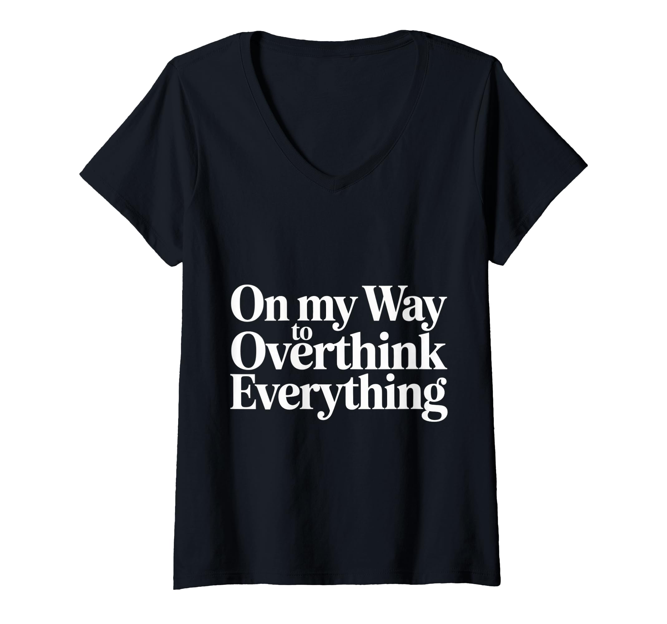 Womens My Way To Overthink T-Shirt - Casual Everyday Wear Men Women - T-Shirt, Sweatshirt, Hoodie