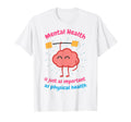 Mental Health Is Just Physical Health T-Shirt - Novelty Apparel Unisex - T-Shirt, Sweatshirt, Hoodie