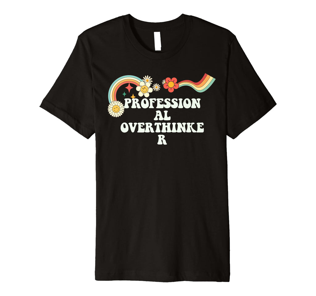 Groovy Funny Professional Overthinker T-Shirt - Casual Everyday Wear Unisex - T-Shirt, Sweatshirt, Hoodie