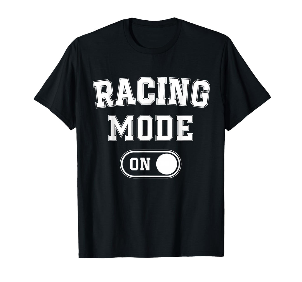 Racing Mode Funny Racer Gift Car Driver T-Shirt - Graphic Print for Adults - T-Shirt, Sweatshirt, Hoodie