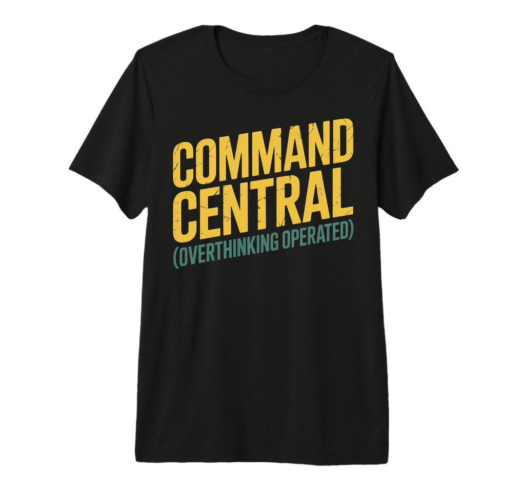 Command Central Overthinking Operated T-Shirt - Streetwear Style Men Women - T-Shirt, Sweatshirt, Hoodie