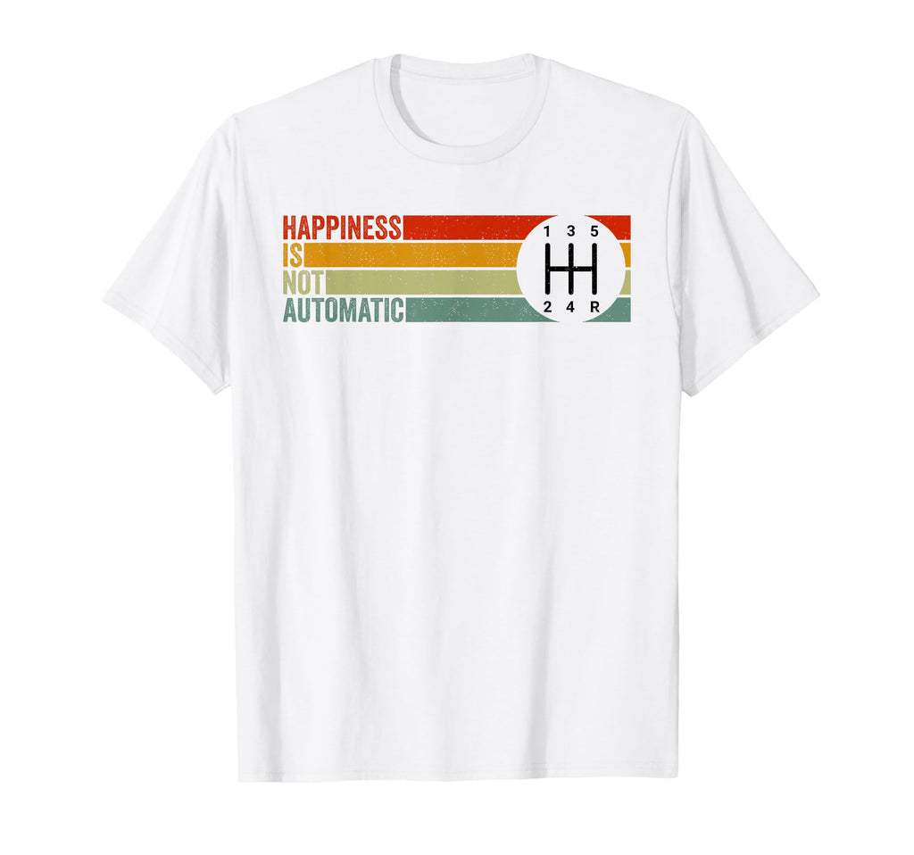 Happiness Is Not Automatic 5 Speed Manual T-Shirt - Trendy Graphic Unisex - T-Shirt, Sweatshirt, Hoodie