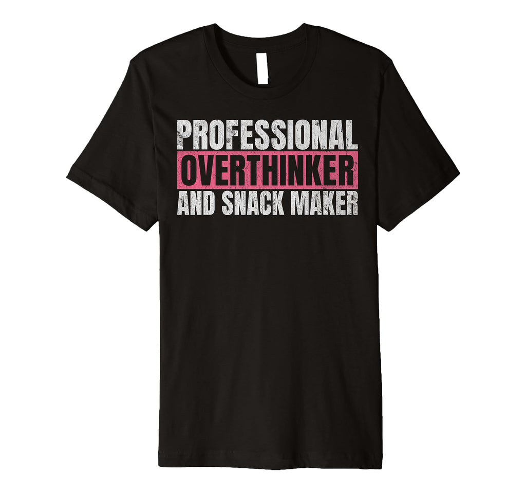 Professional Overthinker And Snack T-Shirt - Casual Everyday Wear Unisex - T-Shirt, Sweatshirt, Hoodie