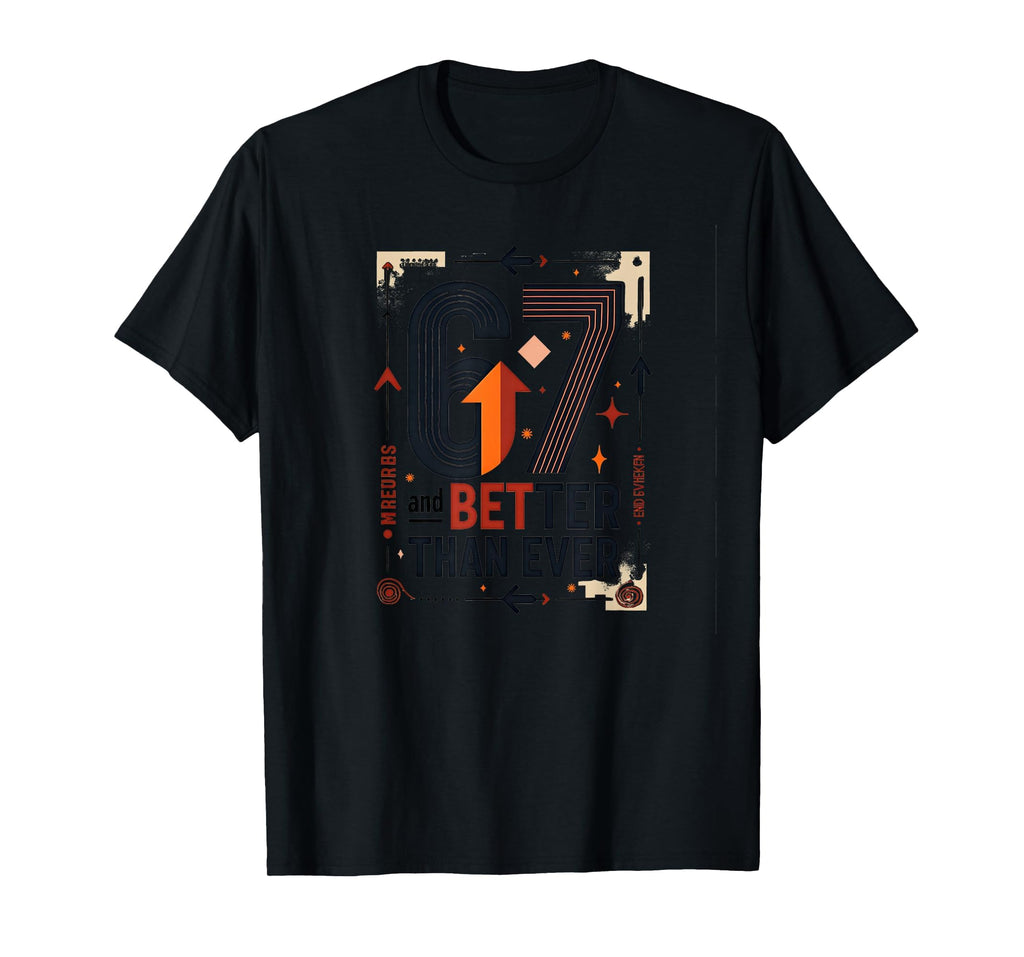 67Th Birthday Gift Better Than Ever T-Shirt - Trendy Graphic for Adults - T-Shirt, Sweatshirt, Hoodie