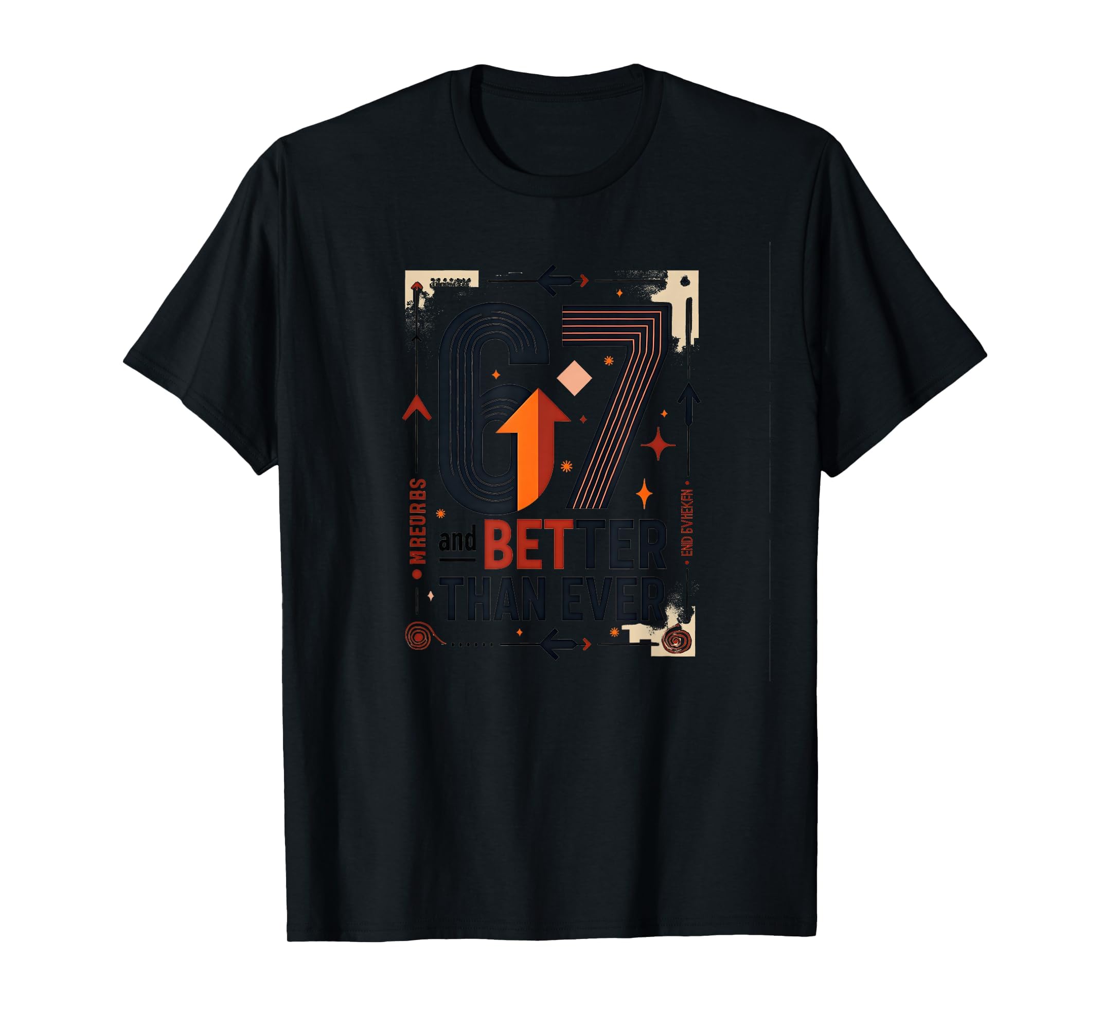 67Th Birthday Gift Better Than Ever T-Shirt - Trendy Graphic for Adults - T-Shirt, Sweatshirt, Hoodie