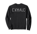 Exhale Mindfulness Meditation Sweatshirt - Custom Art Print for Adults - T-Shirt, Sweatshirt, Hoodie