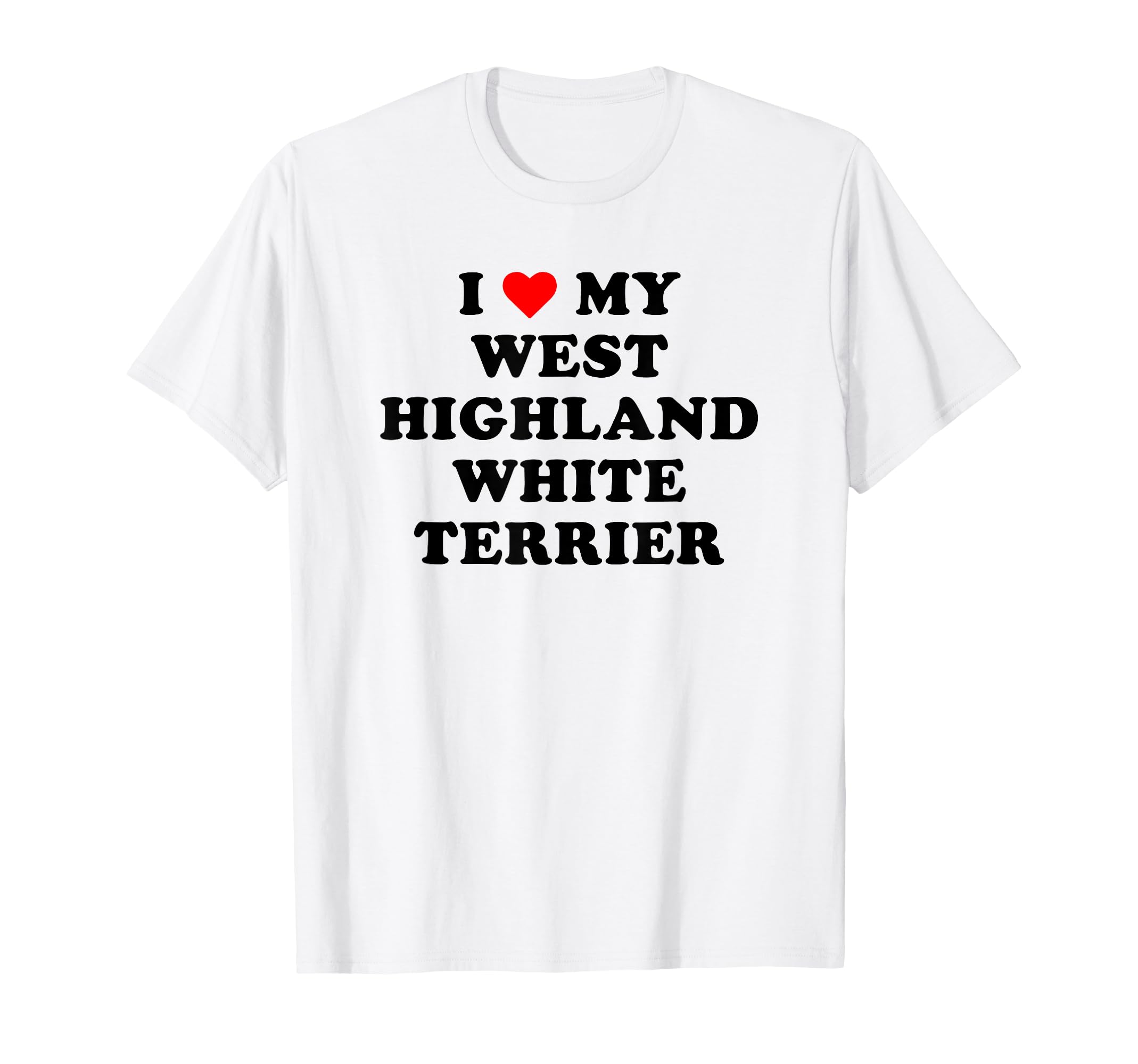 I Love My West Highland White Terrier T-Shirt - Aesthetic Graphic Unisex - T-Shirt, Sweatshirt, Hoodie
