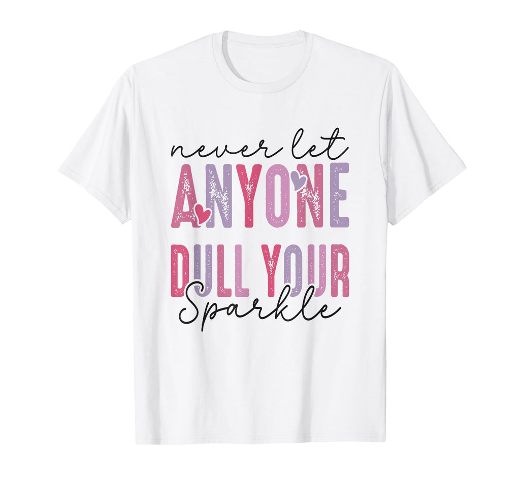 Never Let Anyone Dull Your Sparkle T-Shirt - Aesthetic Graphic for Adults - T-Shirt, Sweatshirt, Hoodie