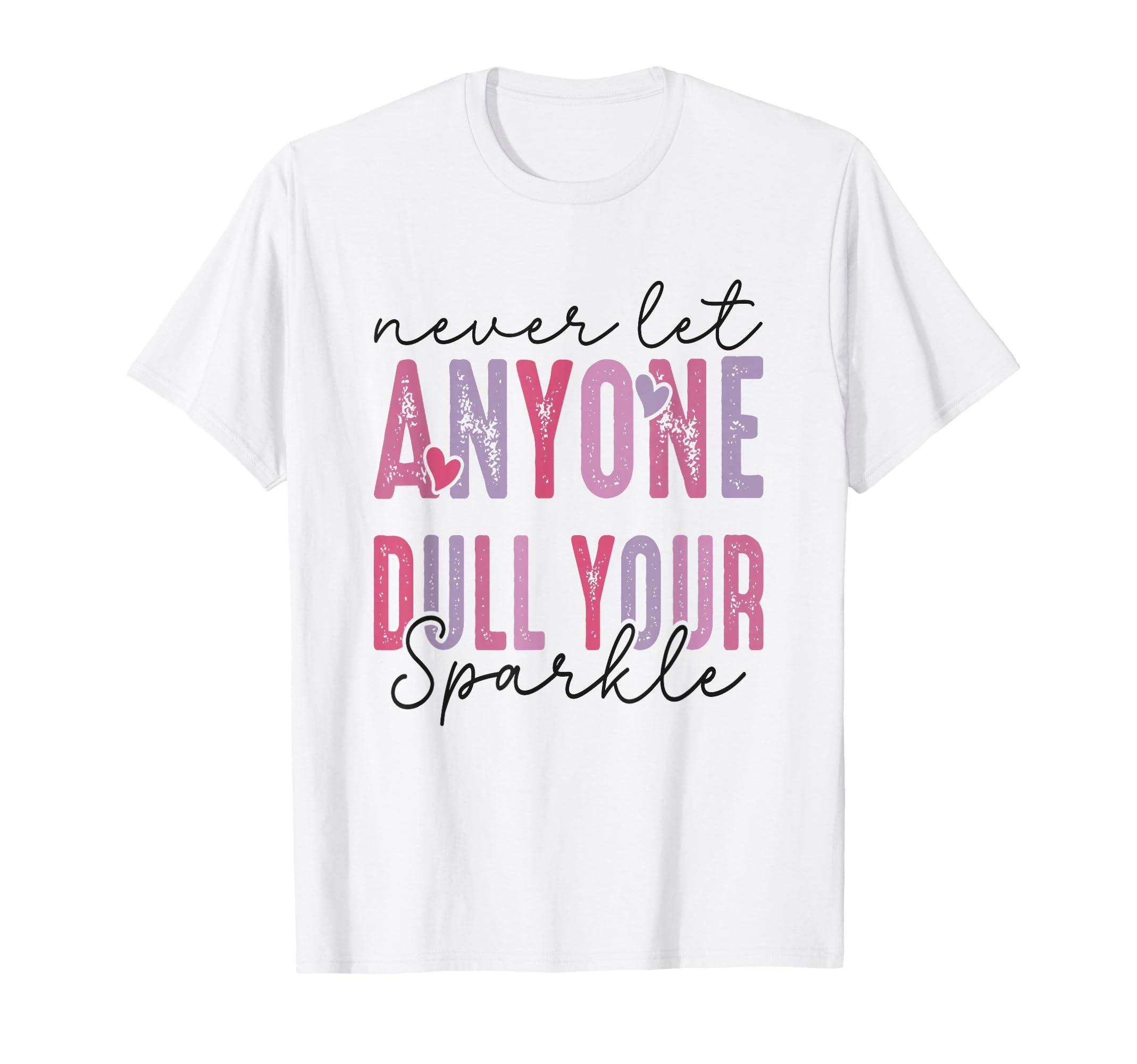 Never Let Anyone Dull Your Sparkle T-Shirt - Aesthetic Graphic for Adults - T-Shirt, Sweatshirt, Hoodie