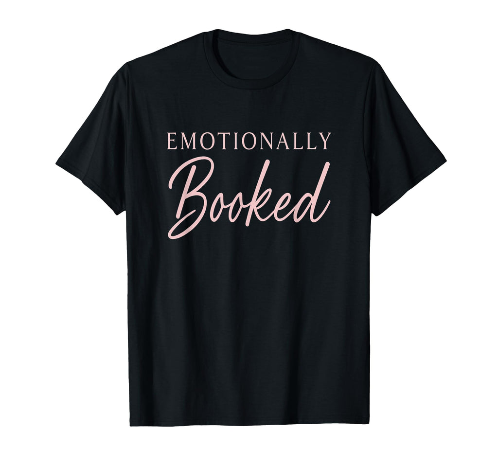 Emotionally Booked Funny Mental T-Shirt - Fun Novelty Design for Adults - T-Shirt, Sweatshirt, Hoodie