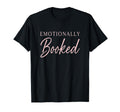 Emotionally Booked Funny Mental T-Shirt - Fun Novelty Design for Adults - T-Shirt, Sweatshirt, Hoodie