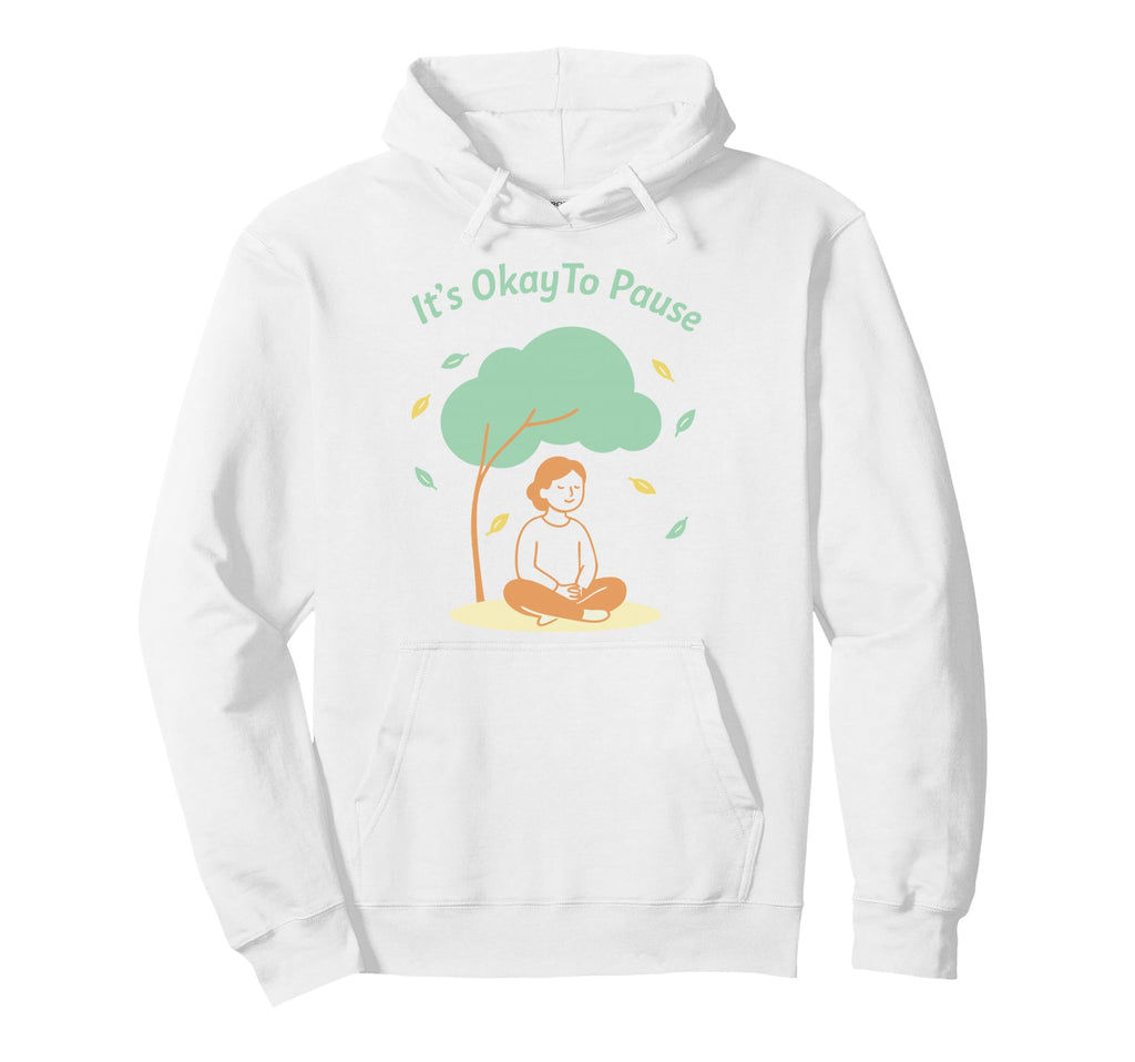 Its Okay To Pause Mindfulness Mental Hoodie - Custom Art Print Unisex - T-Shirt, Sweatshirt, Hoodie