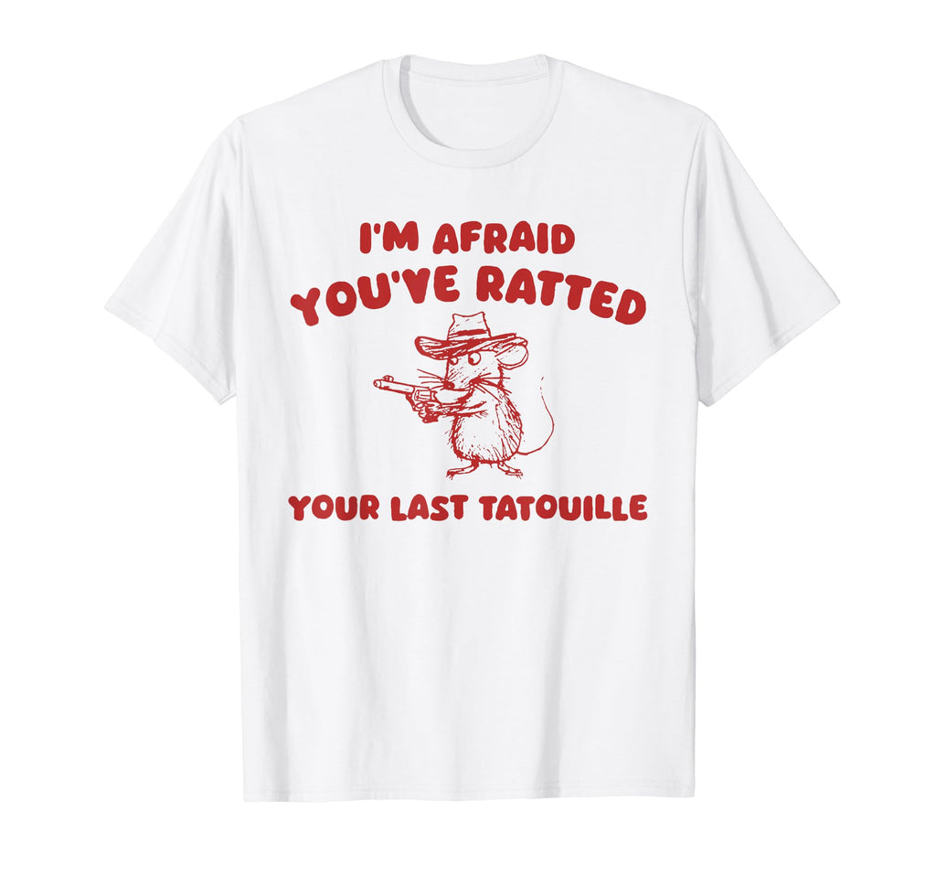 Im Afraid Youve Ratted Your Last T-Shirt - Graphic Print for Adults - T-Shirt, Sweatshirt, Hoodie