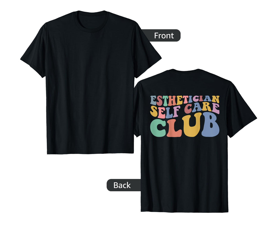 Esthetician Self Care Club T-Shirt - Casual Everyday Wear Men Women - T-Shirt, Sweatshirt, Hoodie