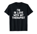 Im Love My Therapist Funny Mental Health T-Shirt - Unique Graphic Men Women - T-Shirt, Sweatshirt, Hoodie