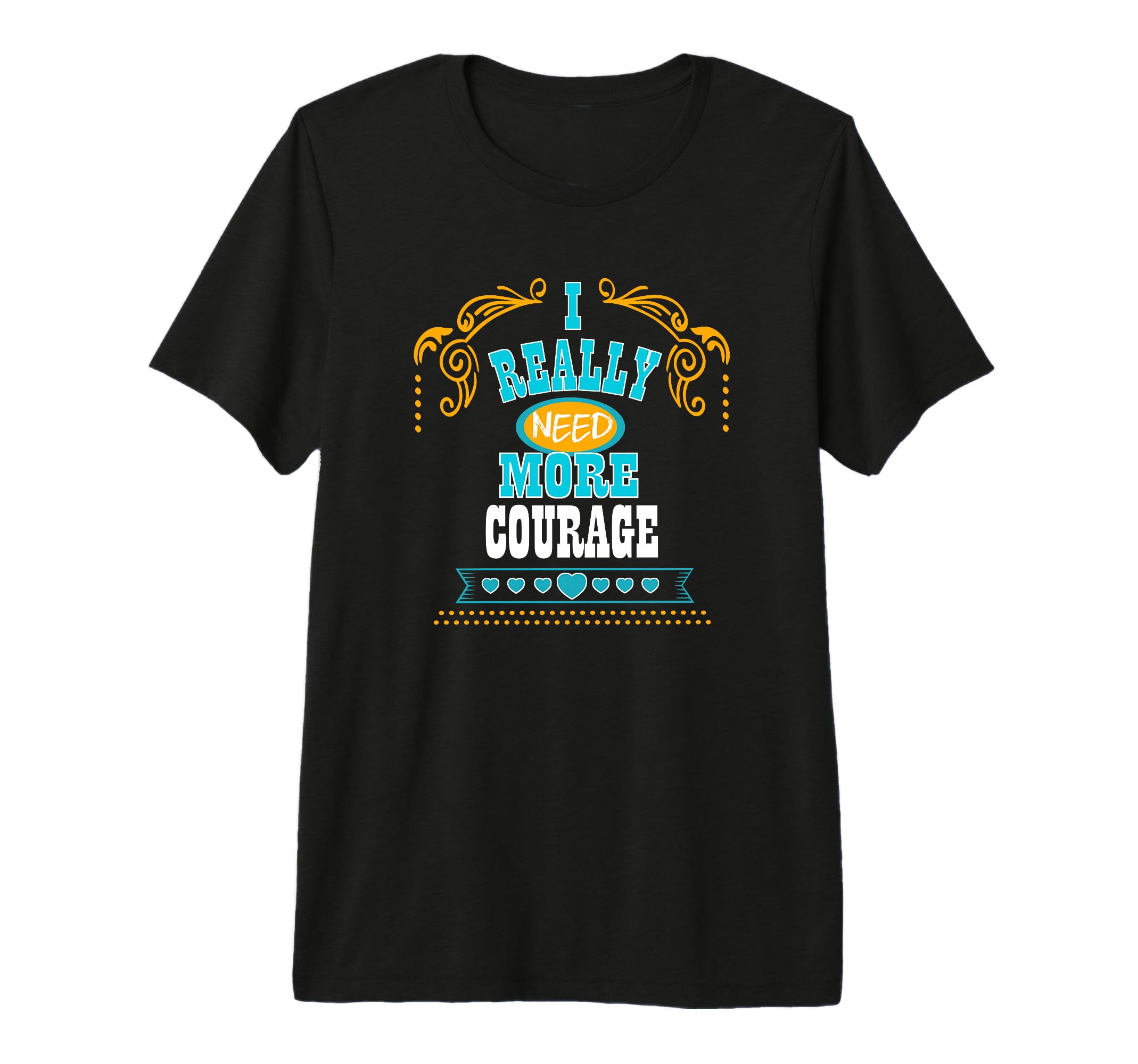 Mens I Really Need More Courage Self T-Shirt - Streetwear Style Unisex - T-Shirt, Sweatshirt, Hoodie