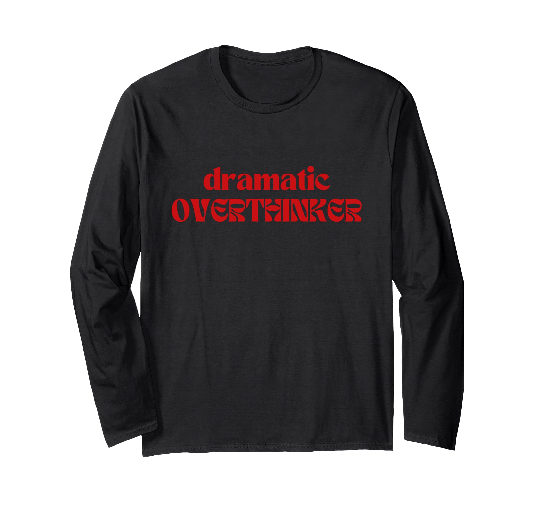 Dramatic Overthinker T-Shirt - Casual Everyday Wear Unisex - T-Shirt, Sweatshirt, Hoodie