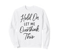 Overthinker Relatable Stress Relief Sweatshirt - Fun Novelty Design Unisex - T-Shirt, Sweatshirt, Hoodie