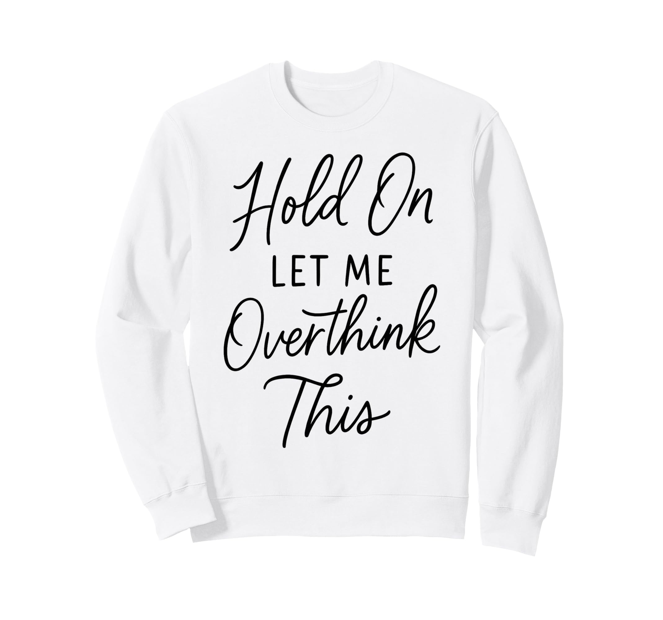 Overthinker Relatable Stress Relief Sweatshirt - Fun Novelty Design Unisex - T-Shirt, Sweatshirt, Hoodie