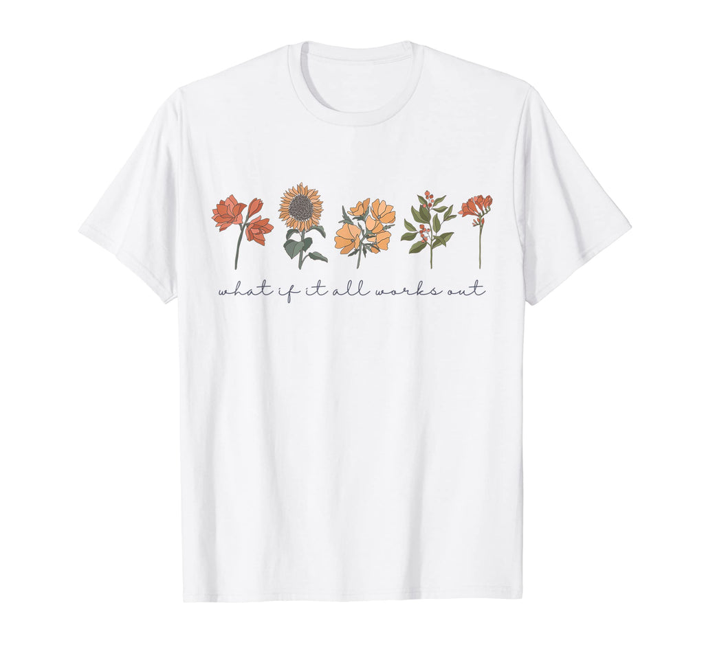 What If It All Works Out Mental Health T-Shirt - Novelty Apparel Unisex - T-Shirt, Sweatshirt, Hoodie