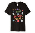 I Have 17 Backup Plans Funny Anxious T-Shirt - Streetwear Style Men Women - T-Shirt, Sweatshirt, Hoodie