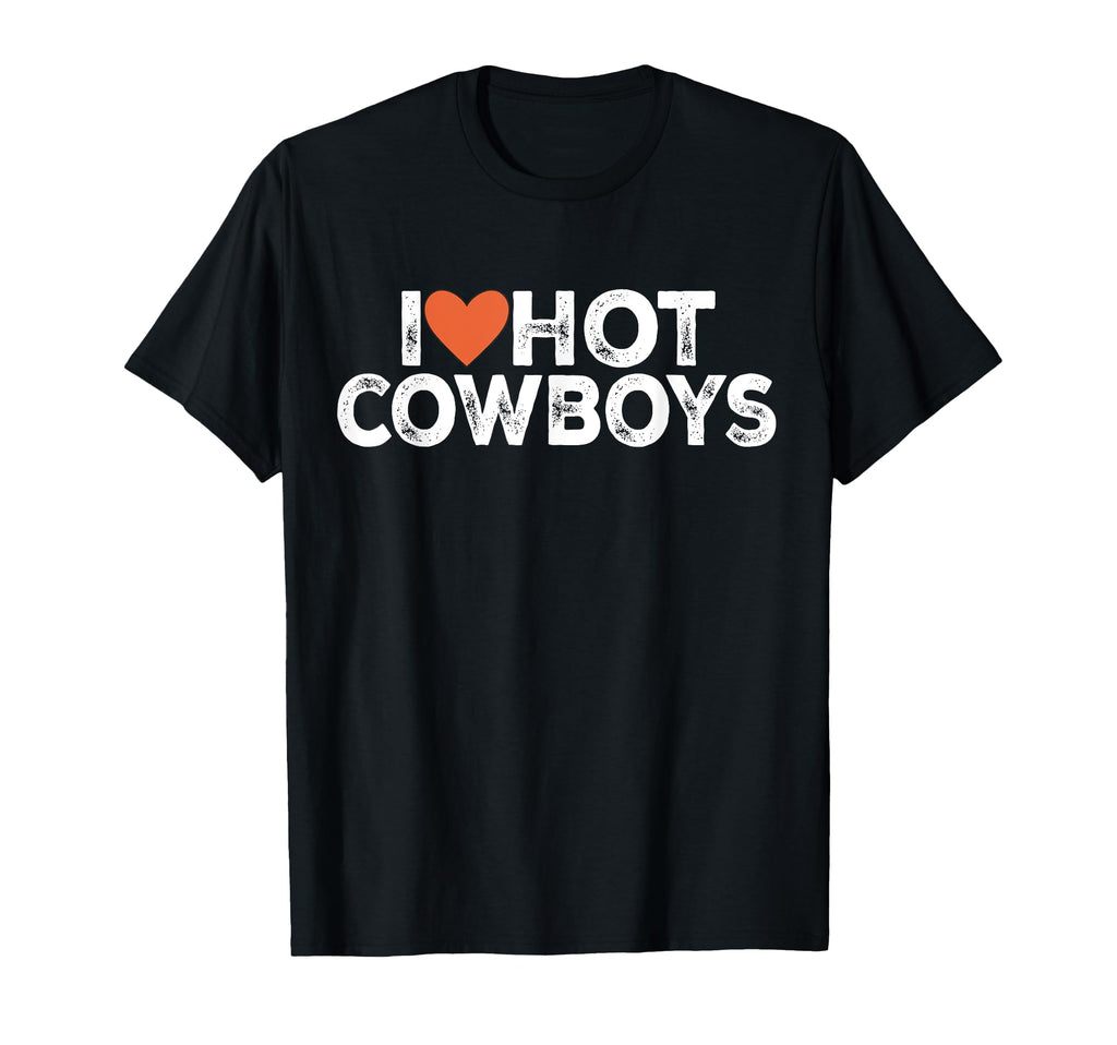 I Love Hot Cowboys I Love Cowboys T-Shirt - Novelty Apparel for Adults - T-Shirt, Sweatshirt, Hoodie