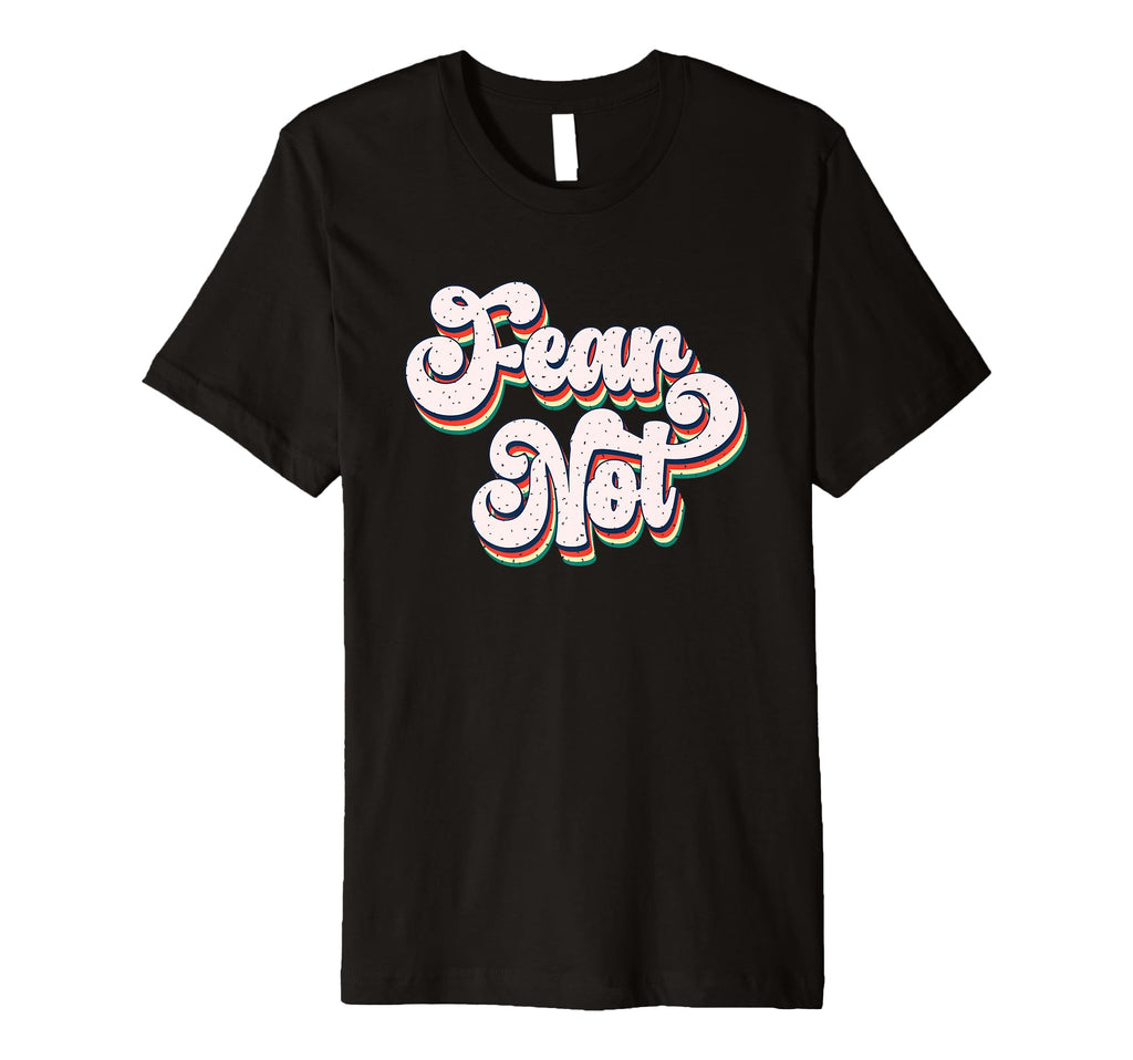 Fear Not Bold Typography T-Shirt - Graphic Print for Adults - T-Shirt, Sweatshirt, Hoodie