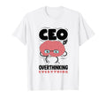 Ceo Overthinking Everything Funny Brain T-Shirt - Novelty Apparel Unisex - T-Shirt, Sweatshirt, Hoodie