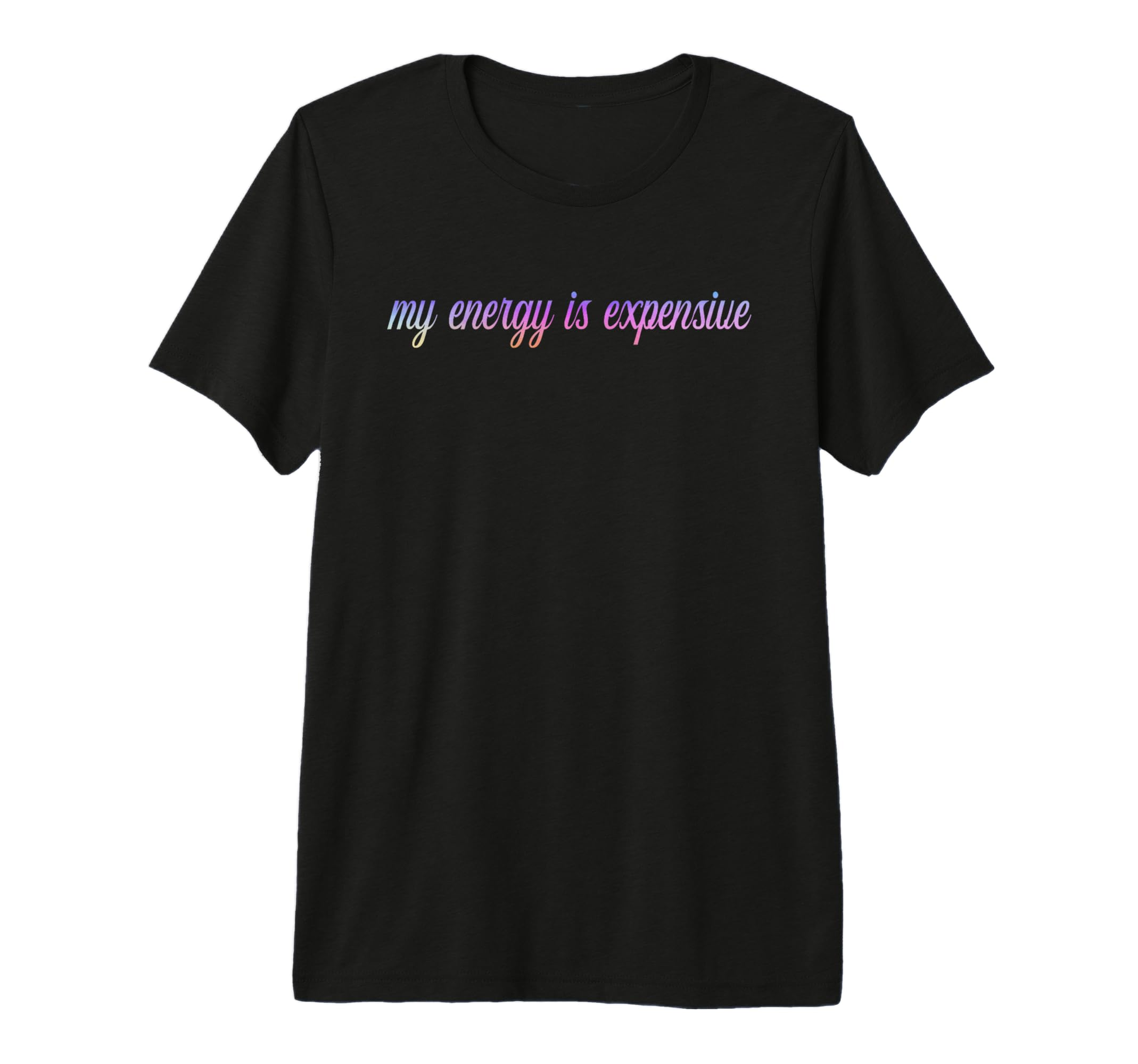 My Energy Is Expensive Self Love Self T-Shirt - Unique Graphic for Adults - T-Shirt, Sweatshirt, Hoodie