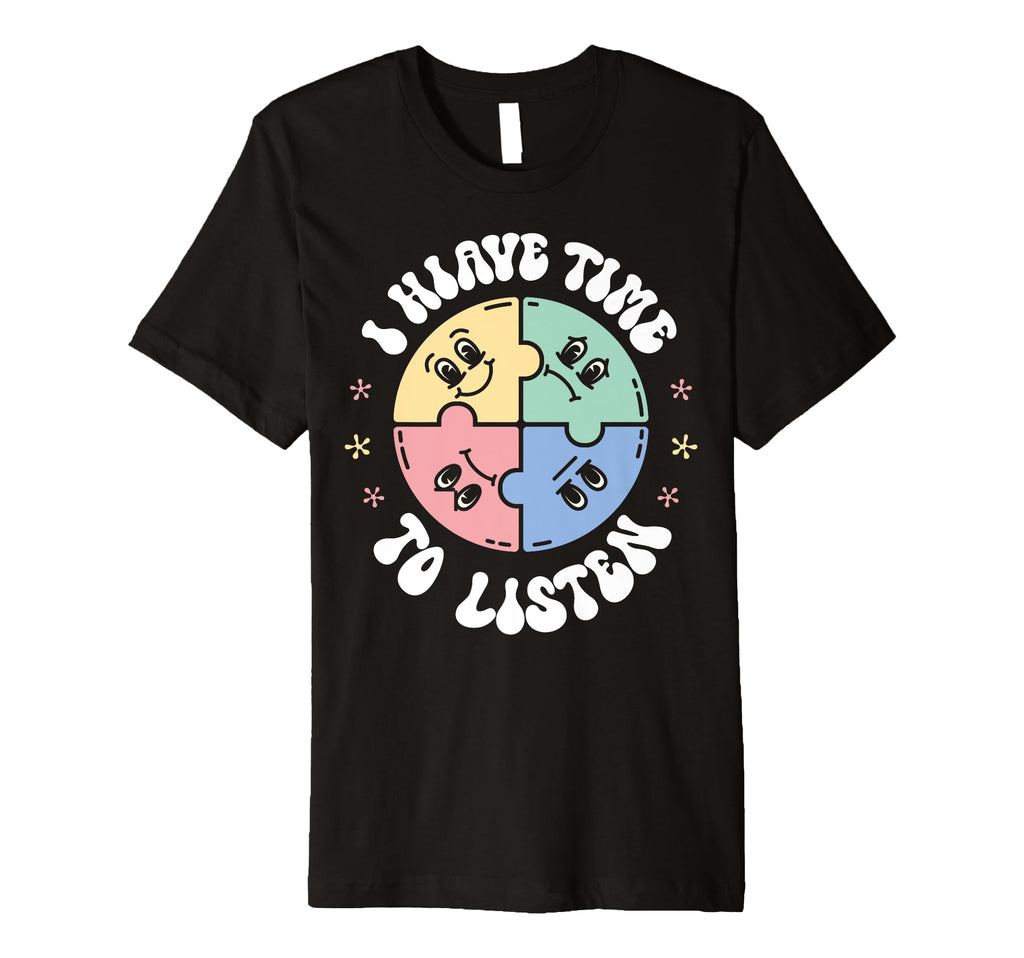 I Have Time To Listen Mindfulness Self T-Shirt - Novelty Apparel Men Women - T-Shirt, Sweatshirt, Hoodie