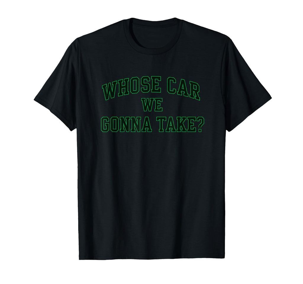Car Racing Crew Whose Car We Gonna T-Shirt - Trendy Graphic for Adults - T-Shirt, Sweatshirt, Hoodie
