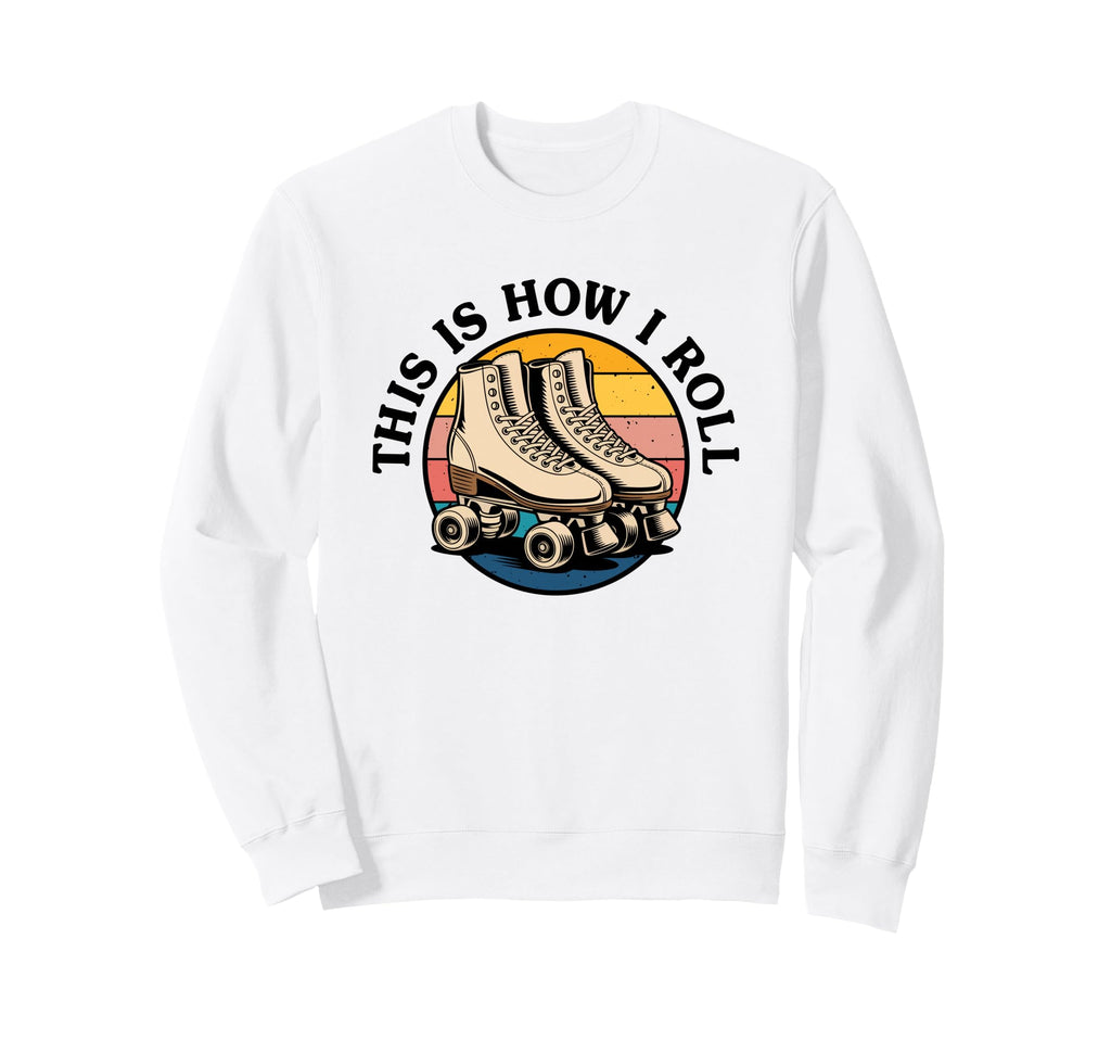 Roller Skating This Is How I Roll Sweatshirt - Custom Art Print Unisex - T-Shirt, Sweatshirt, Hoodie