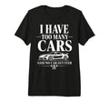 Funny Automotive Enthusiast Too Many Cars T-Shirt - Unique Graphic Unisex - T-Shirt, Sweatshirt, Hoodie