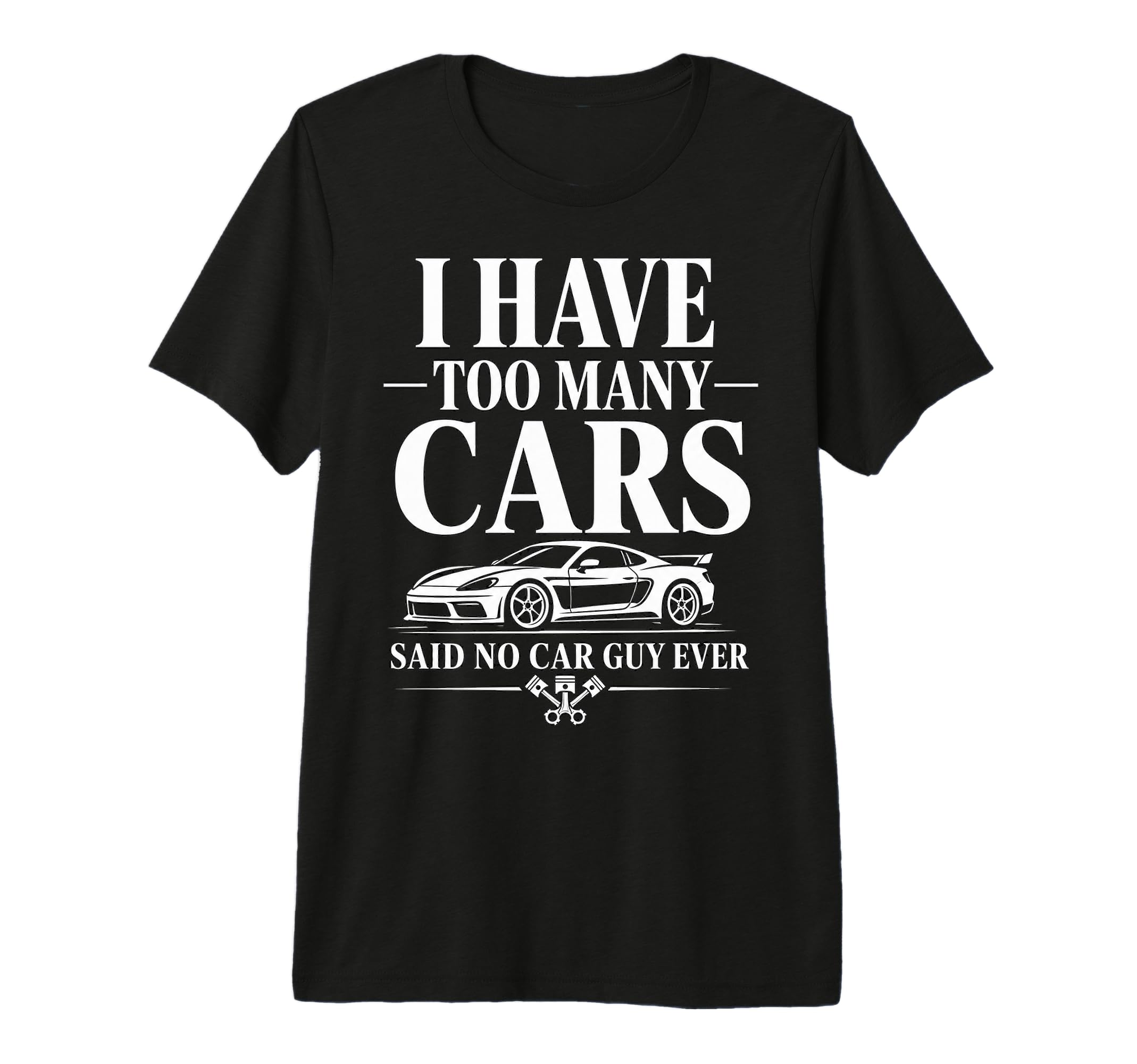 Funny Automotive Enthusiast Too Many Cars T-Shirt - Unique Graphic Unisex - T-Shirt, Sweatshirt, Hoodie