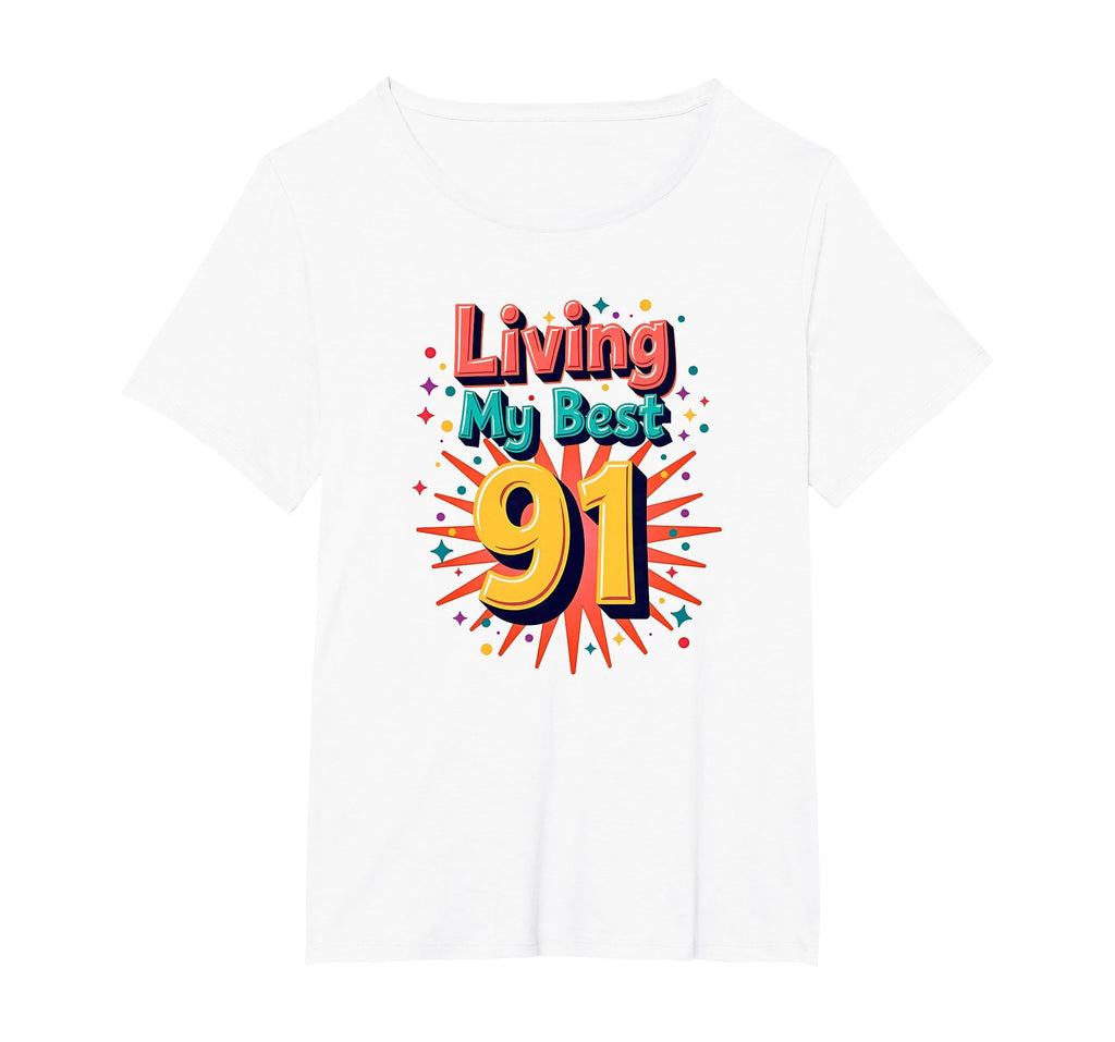 Living My Best 91 Birthday Gift T-Shirt - Novelty Apparel Unisex - T-Shirt, Sweatshirt, Hoodie