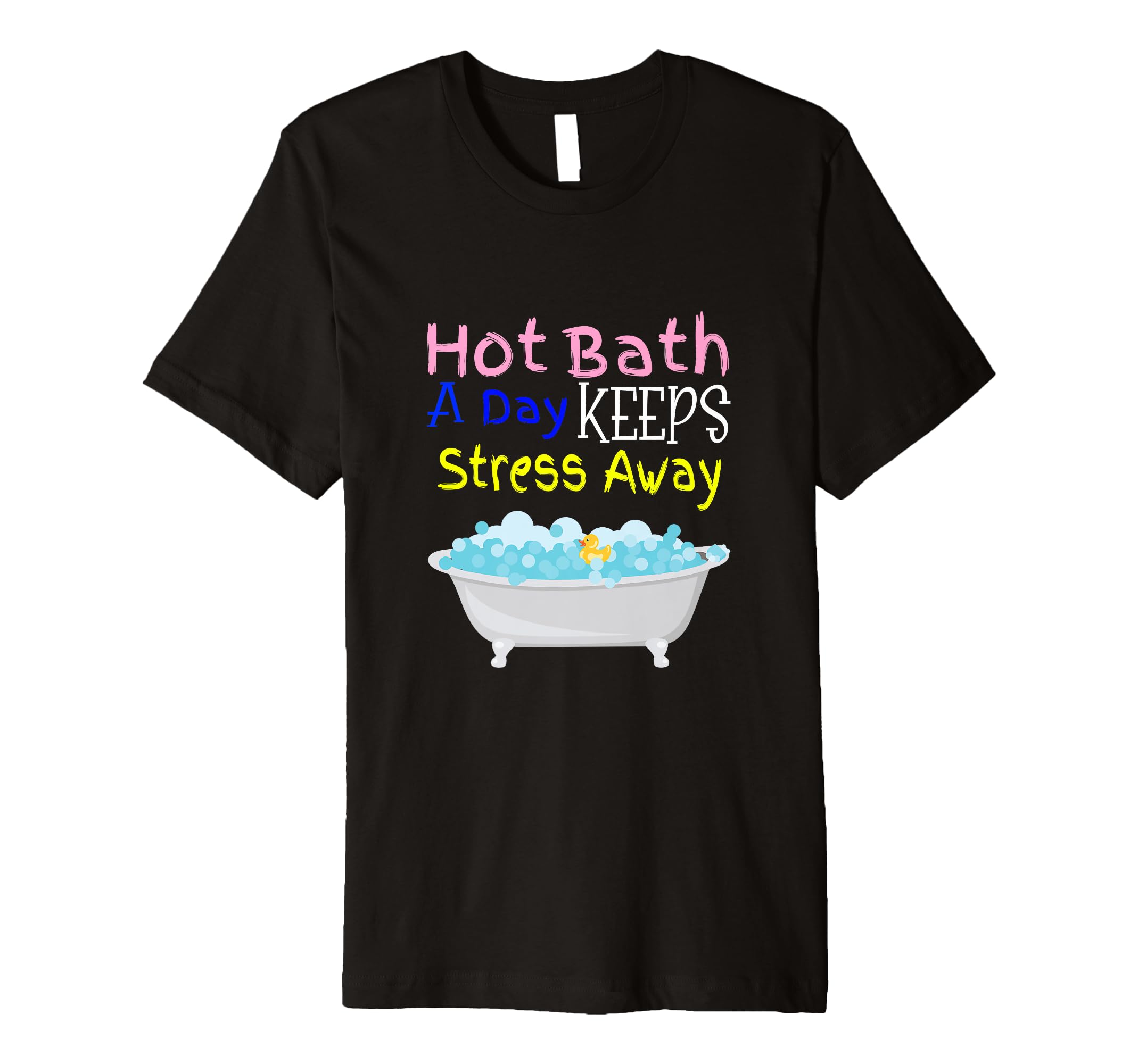 Hot Bath Day Keeps Stress Away T-Shirt - Fun Novelty Design for Adults - T-Shirt, Sweatshirt, Hoodie