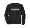 Funny Overthinker Sarcastic Almost Sweatshirt - Novelty Apparel Unisex - T-Shirt, Sweatshirt, Hoodie