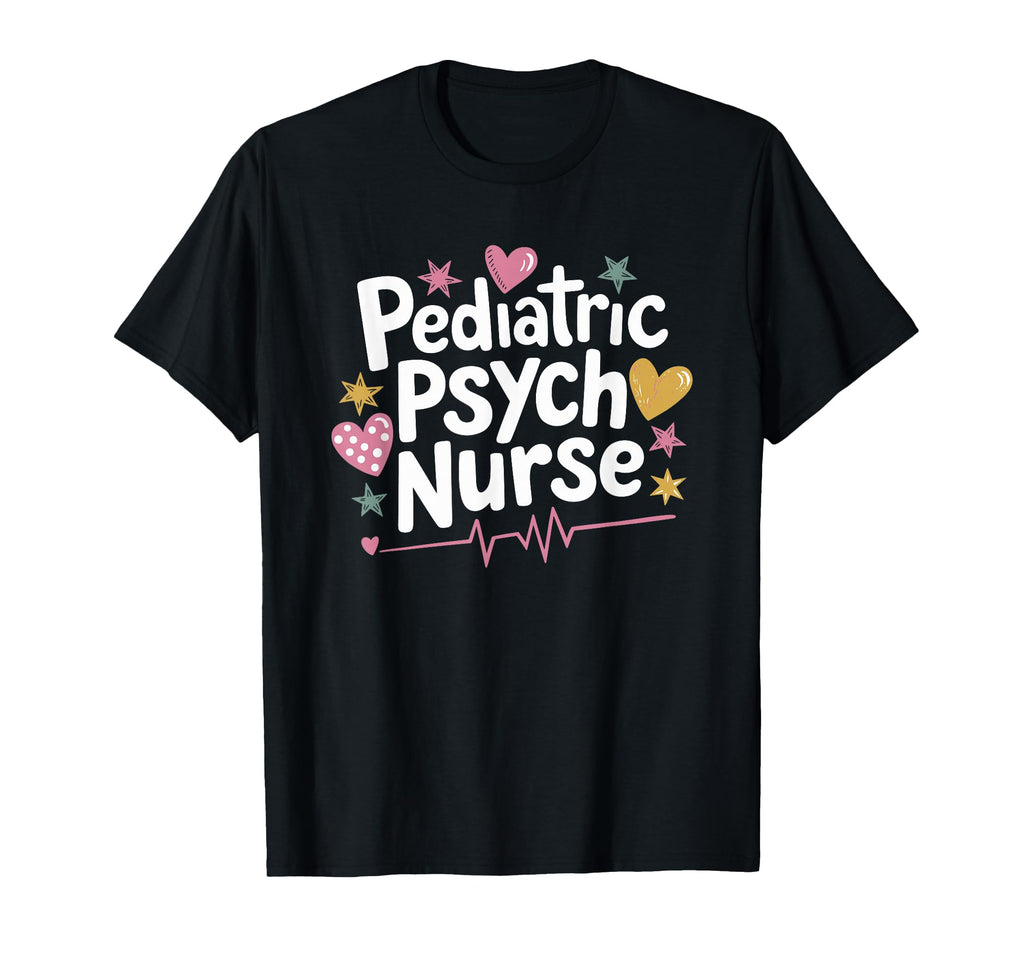Psychiatric Nurse Pediatric Psych T-Shirt - Novelty Apparel Men Women - T-Shirt, Sweatshirt, Hoodie