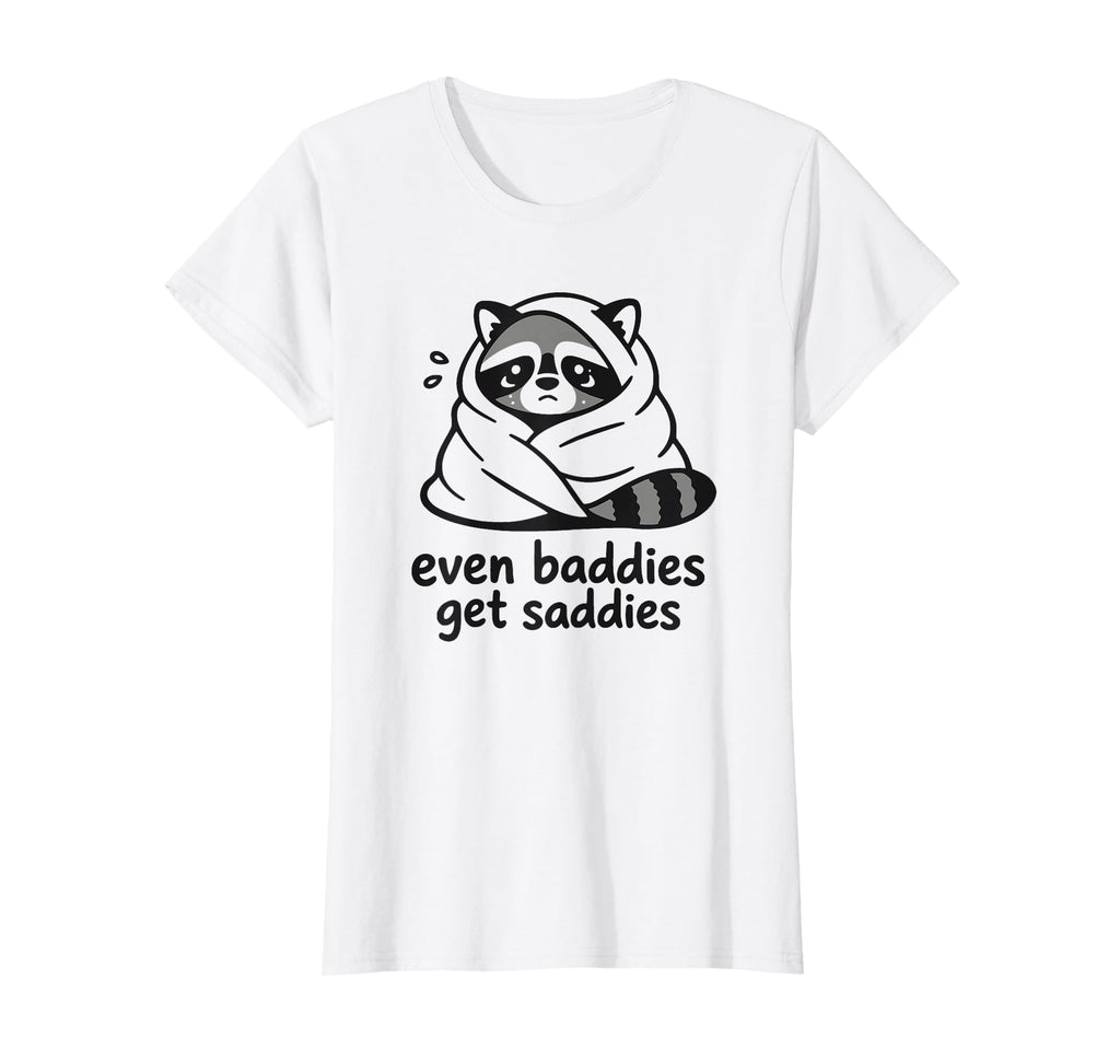 Even Baddies Get Saddies Raccoon T-Shirt - Aesthetic Graphic for Adults - T-Shirt, Sweatshirt, Hoodie