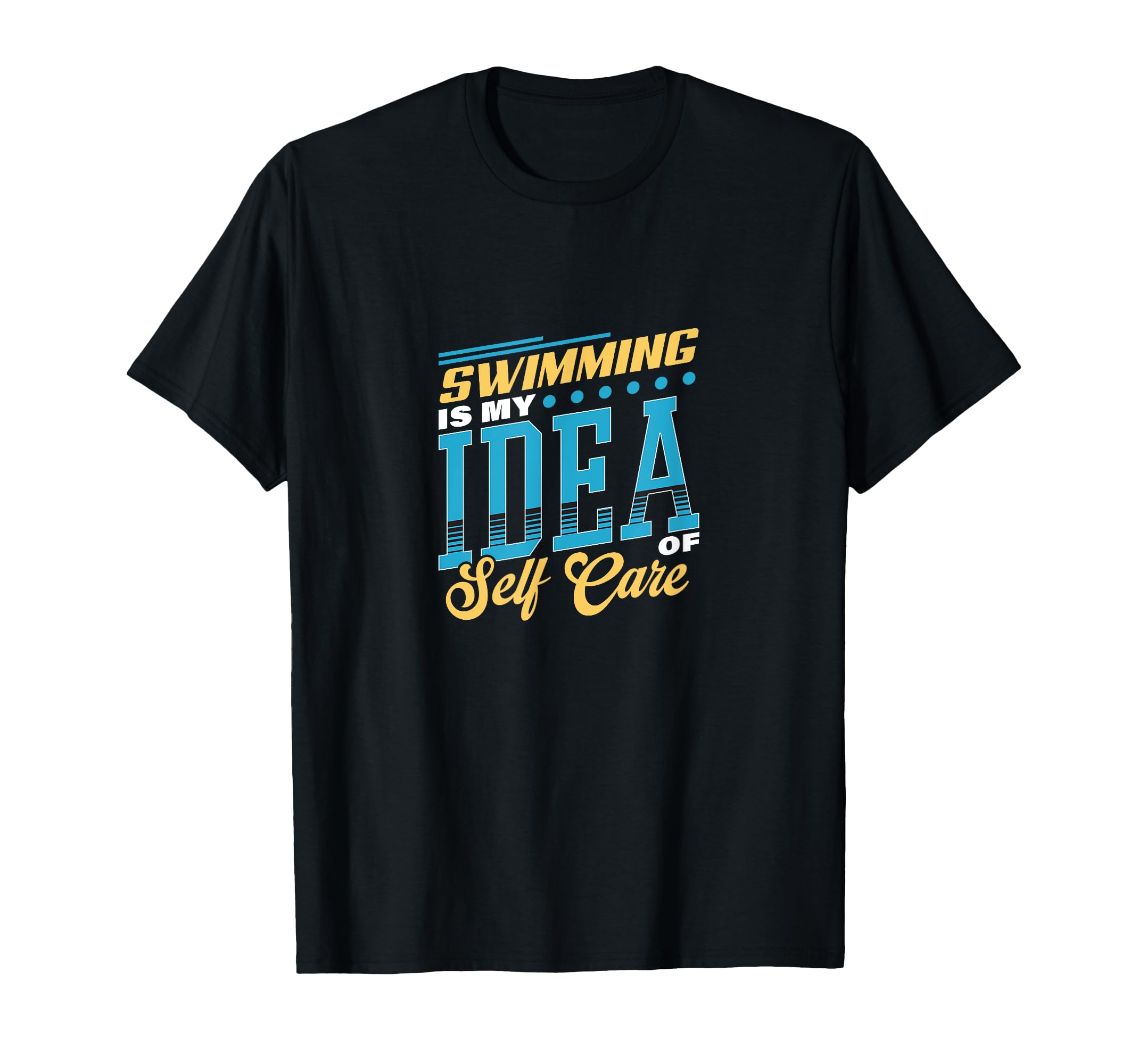 Swimming Is My Self Care T-Shirt - Casual Everyday Wear Men Women - T-Shirt, Sweatshirt, Hoodie