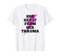 She Get It From Her Trauma Self Love T-Shirt - Streetwear Style Men Women - T-Shirt, Sweatshirt, Hoodie