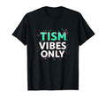 Tism Vibes Only Neurodivergent Pride T-Shirt - Custom Art Print Unisex - T-Shirt, Sweatshirt, Hoodie