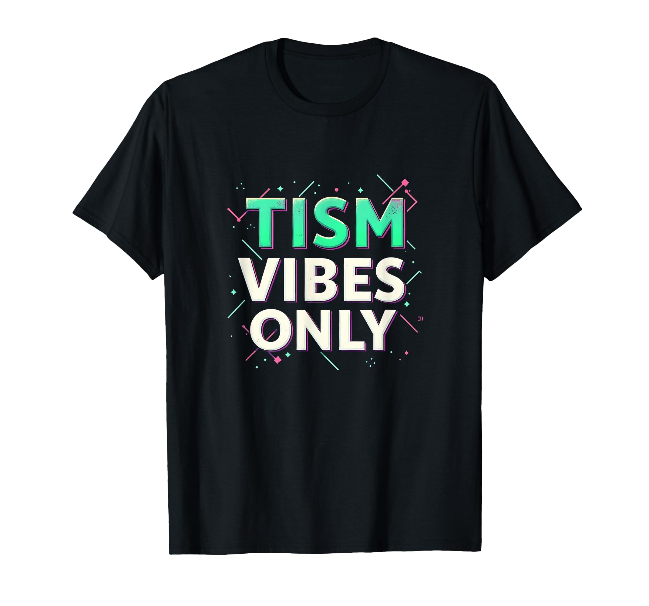 Tism Vibes Only Neurodivergent Pride T-Shirt - Custom Art Print Unisex - T-Shirt, Sweatshirt, Hoodie