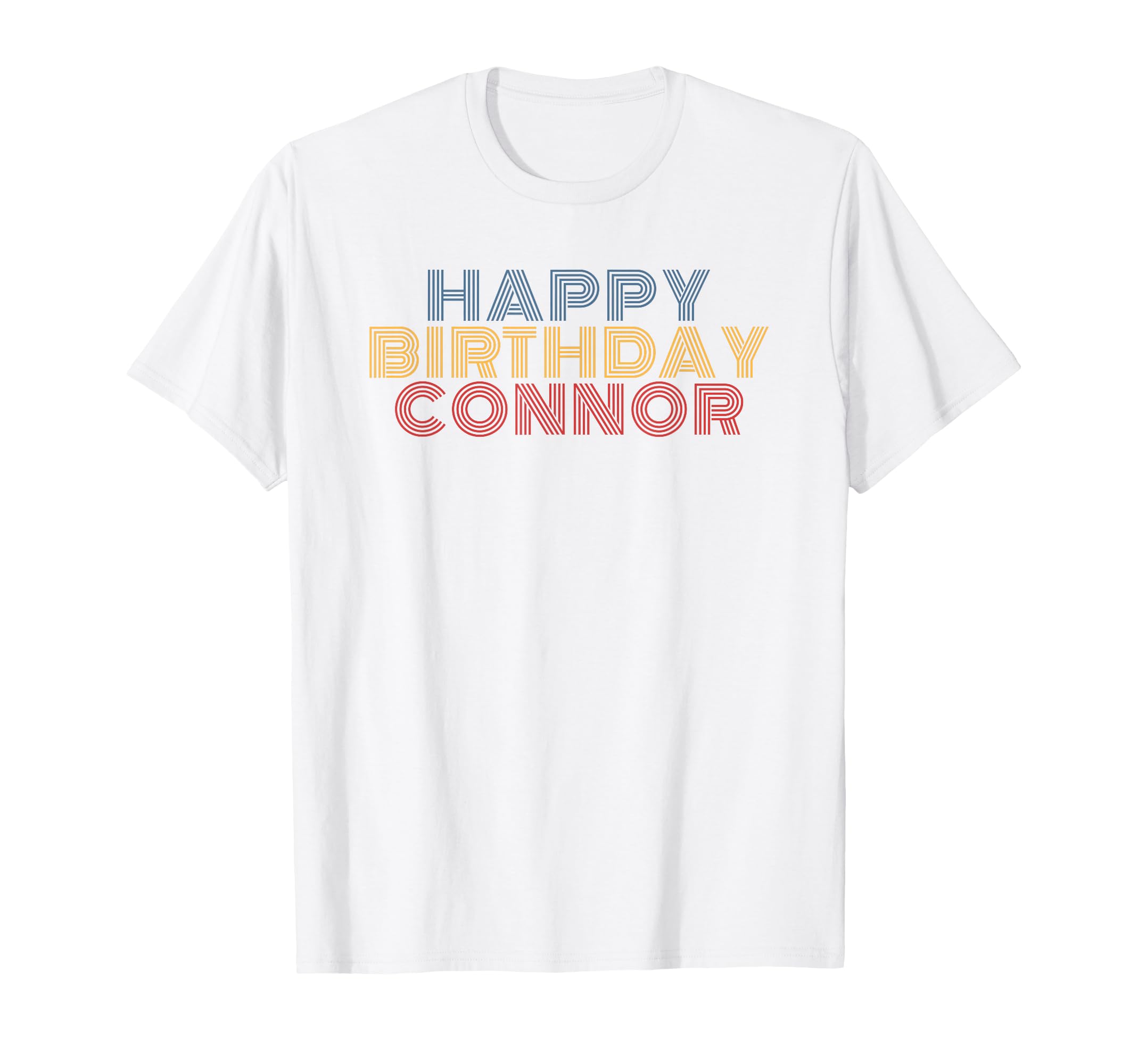 Happy Birthday Connor Personalized Name T-Shirt - Trendy Graphic Unisex - T-Shirt, Sweatshirt, Hoodie