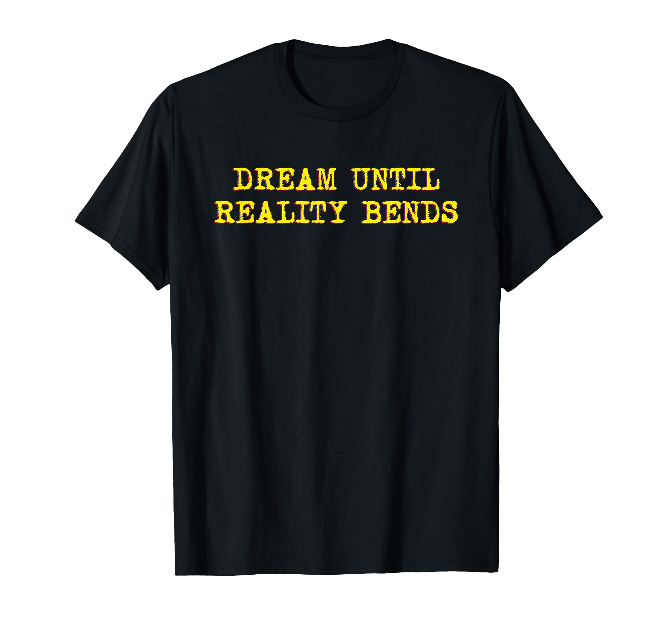 Dream Until Reality Bends Mindfulness T-Shirt - Aesthetic Graphic Unisex - T-Shirt, Sweatshirt, Hoodie