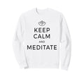 Keep Calm Meditate Yoga Sweatshirt - Casual Everyday Wear Unisex - T-Shirt, Sweatshirt, Hoodie