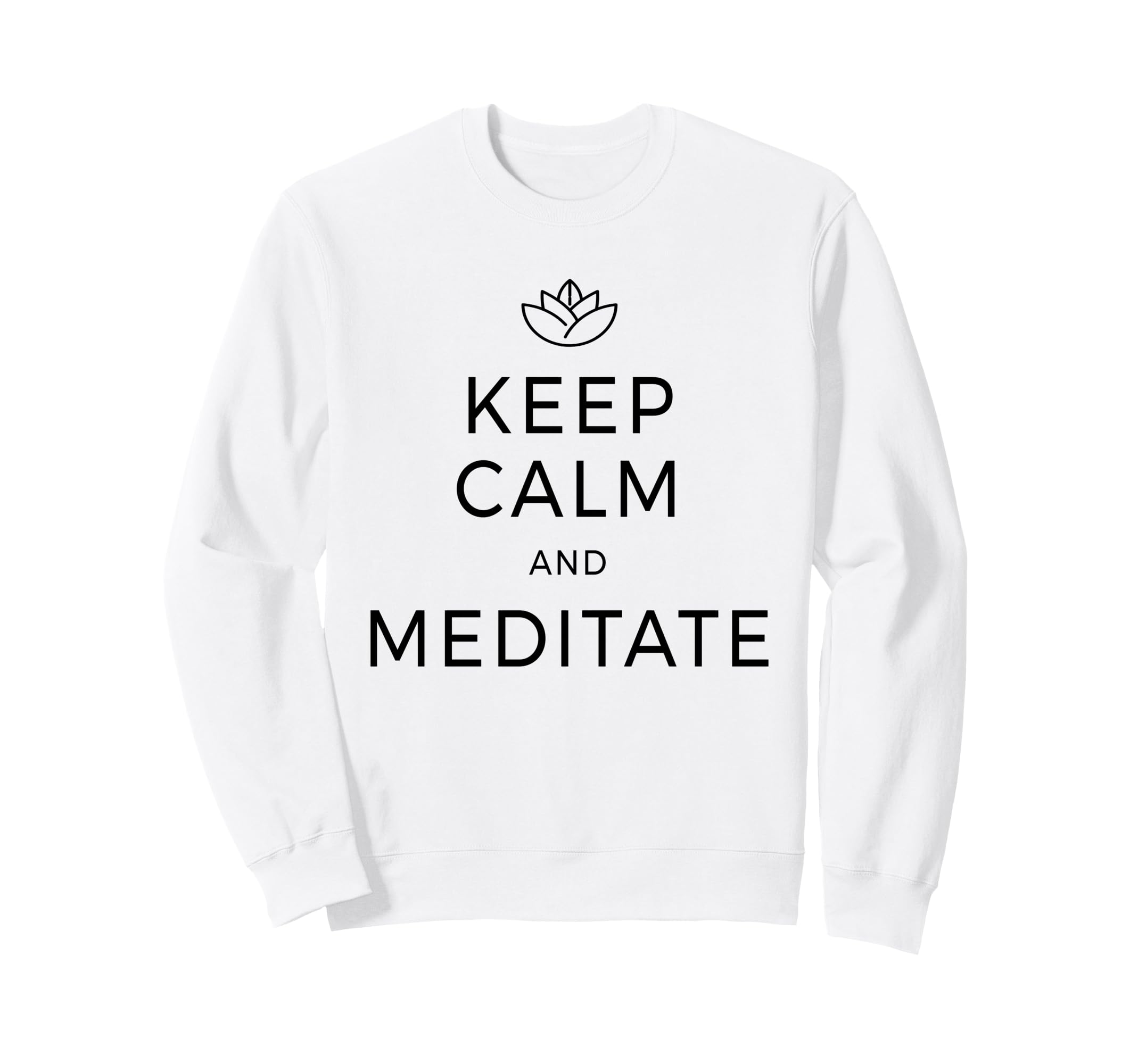 Keep Calm Meditate Yoga Sweatshirt - Casual Everyday Wear Unisex - T-Shirt, Sweatshirt, Hoodie