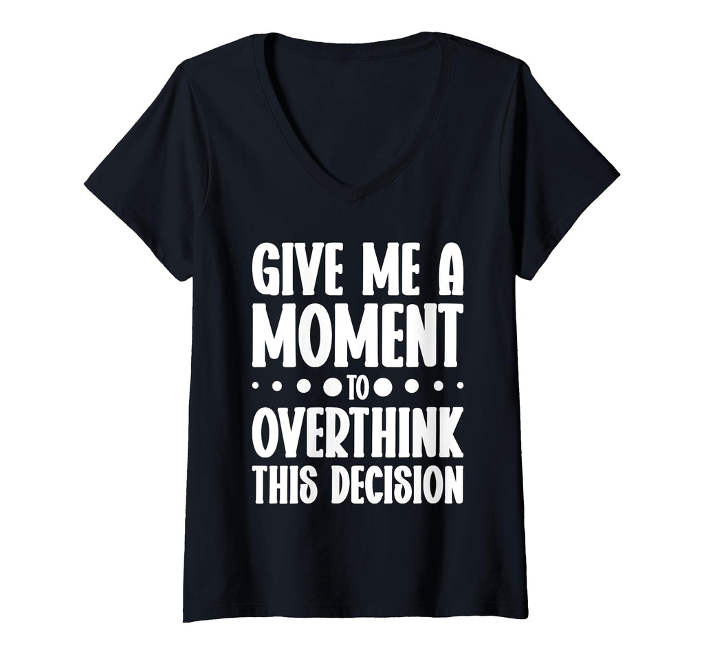 Womens Give Me Minute To Overthink Funny T-Shirt - Custom Art Print Unisex - T-Shirt, Sweatshirt, Hoodie