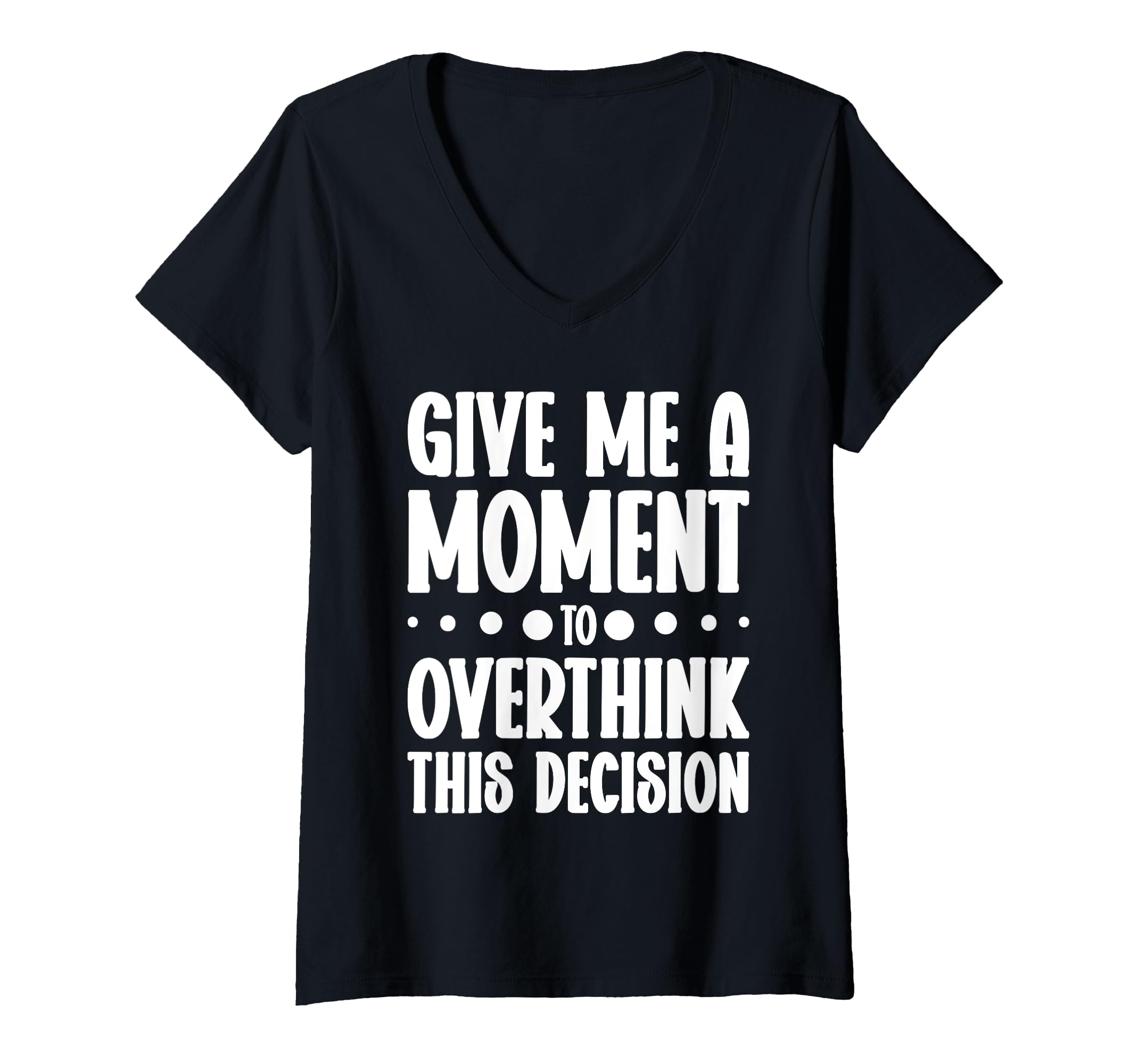 Womens Give Me Minute To Overthink Funny T-Shirt - Custom Art Print Unisex - T-Shirt, Sweatshirt, Hoodie