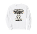 Awkward People Are People Too Sorry Sweatshirt - Minimalist Print Unisex - T-Shirt, Sweatshirt, Hoodie